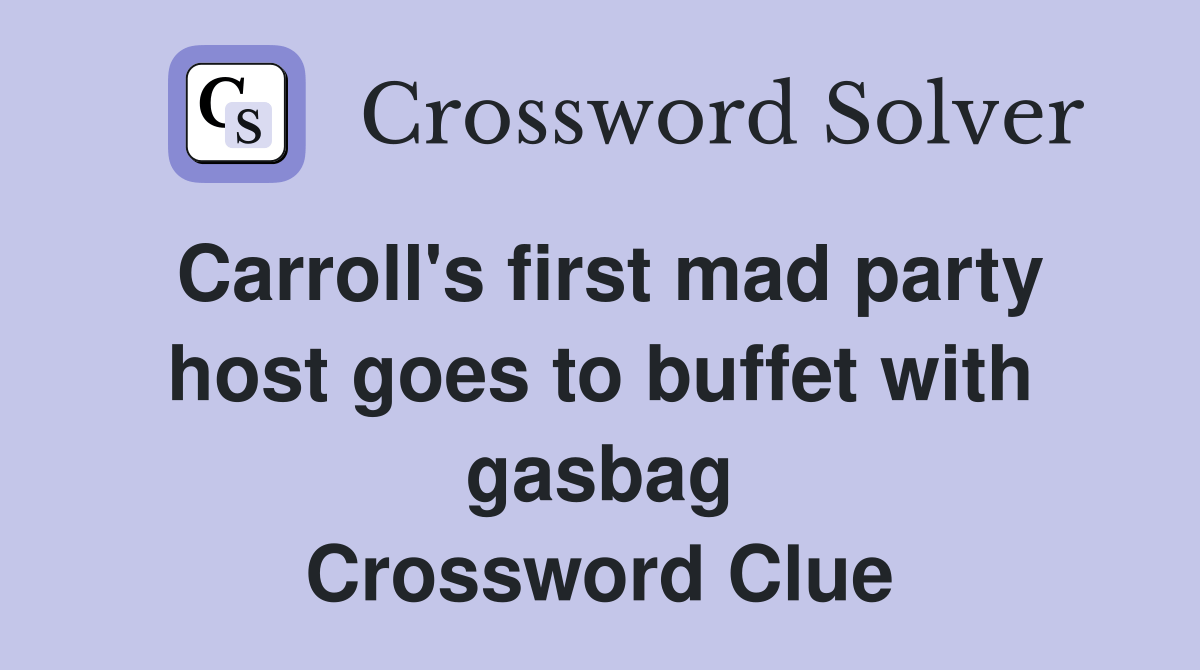 Carroll's first mad party host goes to buffet with gasbag Crossword
